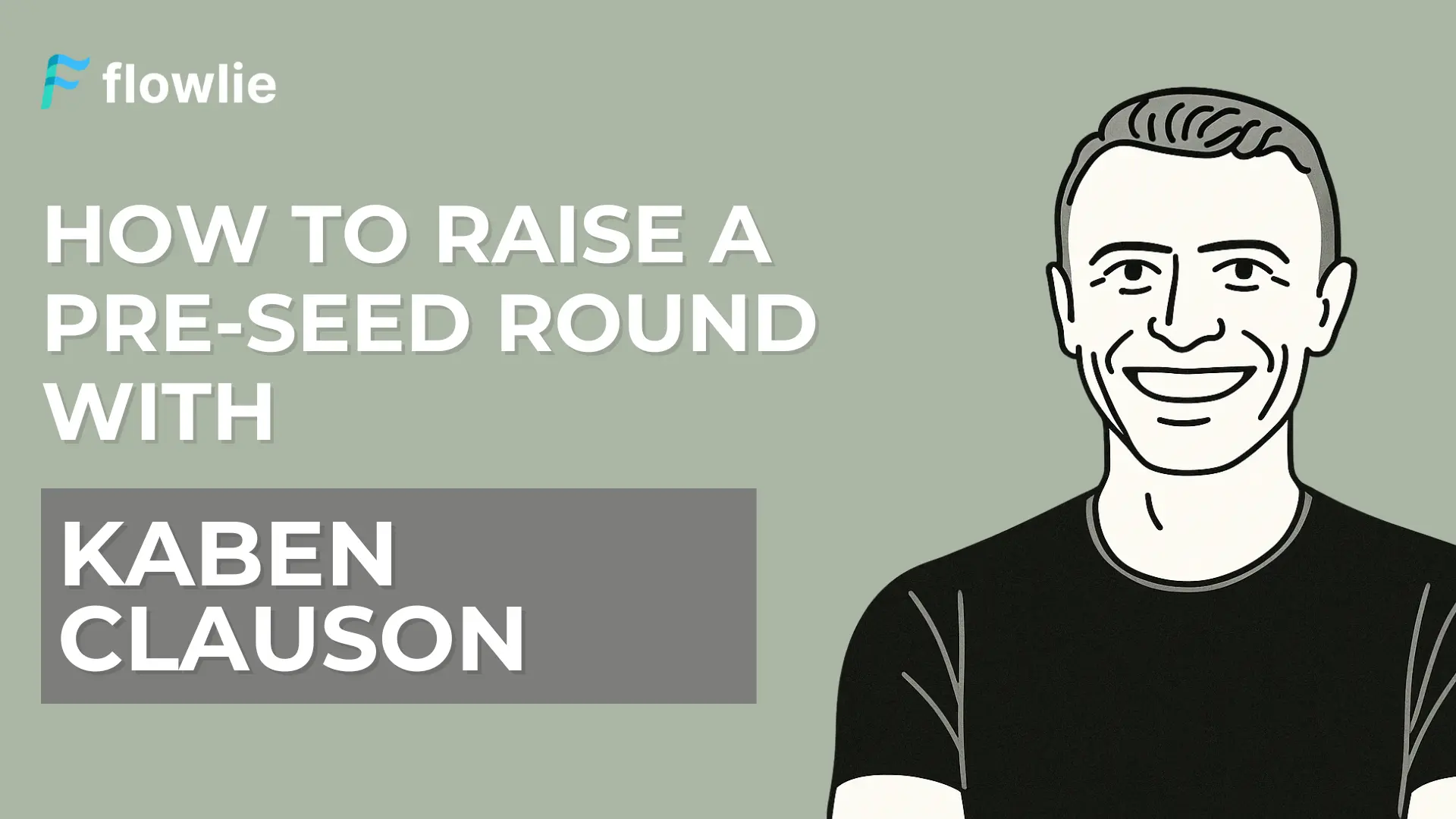 How to Raise a Pre-Seed Round with Kaben Clauson